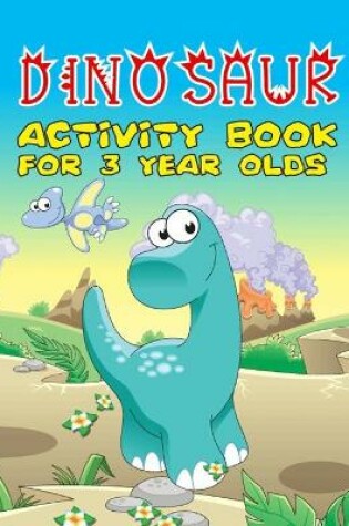 Cover of Dinosaur Activity Book For 3 Year Olds