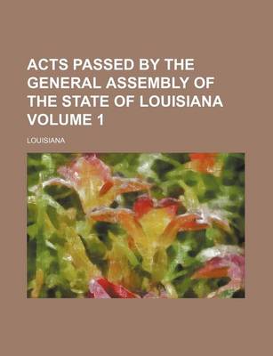 Book cover for Acts Passed by the General Assembly of the State of Louisiana Volume 1