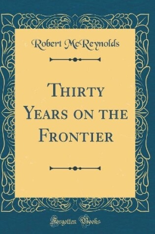 Cover of Thirty Years on the Frontier (Classic Reprint)