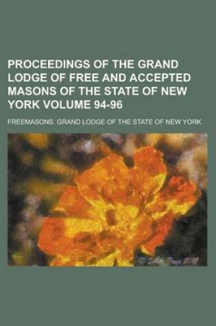 Cover of Proceedings of the Grand Lodge of Free and Accepted Masons of the State of New York Volume 94-96