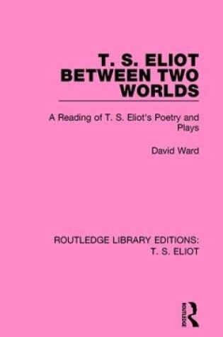 Cover of T. S. Eliot Between Two Worlds