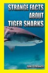 Book cover for Strange Facts about Tiger Sharks