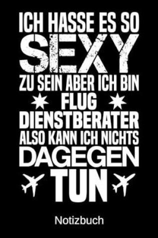 Cover of Ich hasse es so sexy zu sein aber ich bin Flugdienstberater also kann ich nichts dagegen tun