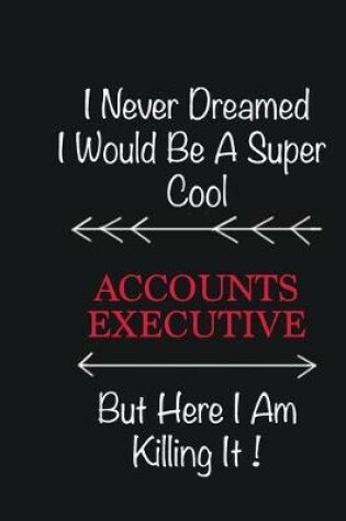 Cover of I never Dreamed I would be a super cool Accounts Executive But here I am killing it