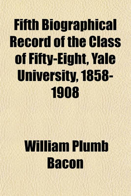 Book cover for Fifth Biographical Record of the Class of Fifty-Eight, Yale University, 1858-1908