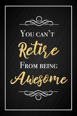 Book cover for You Can't Retire From Being Awesome
