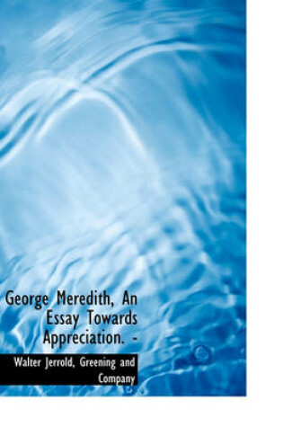 Cover of George Meredith, an Essay Towards Appreciation. -