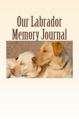 Cover of Our Labrador Memory Journal