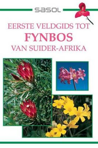 Cover of Sasol Eerste Veldgids Tot Fynbos Van Suider-Afrika