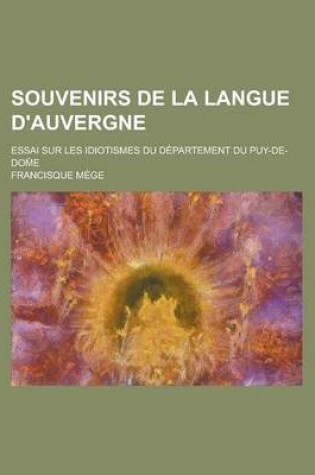 Cover of Souvenirs de La Langue D'Auvergne; Essai Sur Les Idiotismes Du Departement Du Puy-de-Dom E