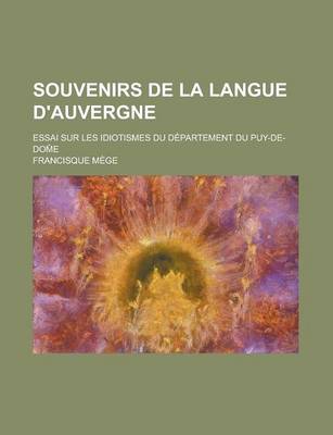 Book cover for Souvenirs de La Langue D'Auvergne; Essai Sur Les Idiotismes Du Departement Du Puy-de-Dom E