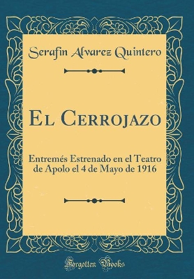 Book cover for El Cerrojazo: Entremés Estrenado en el Teatro de Apolo el 4 de Mayo de 1916 (Classic Reprint)