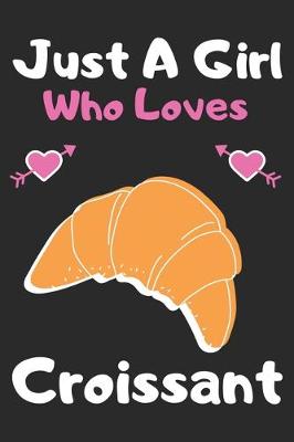 Book cover for Just a girl who loves croissant