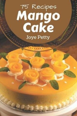 Cover of 75 Mango Cake Recipes