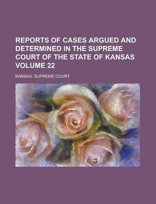 Book cover for Reports of Cases Argued and Determined in the Supreme Court of the State of Kansas Volume 22