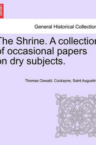 Cover of The Shrine. a Collection of Occasional Papers on Dry Subjects.