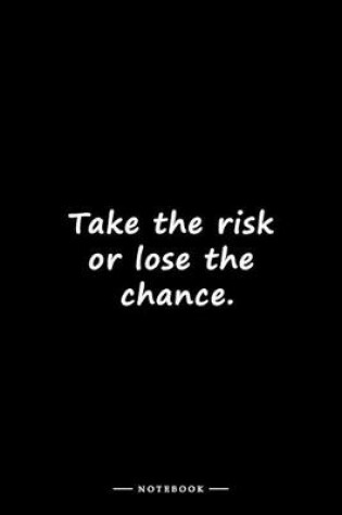 Cover of Take the risk or lose the chance.