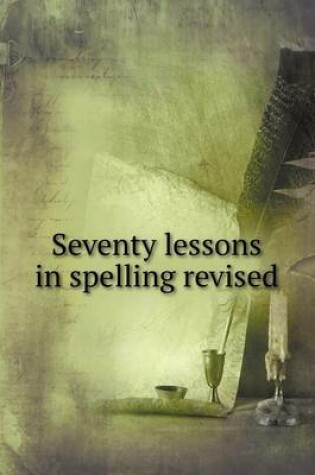 Cover of Seventy lessons in spelling revised