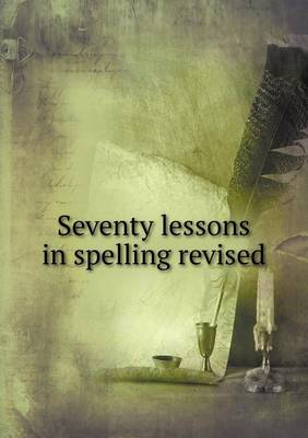 Book cover for Seventy lessons in spelling revised