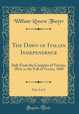 Book cover for The Dawn of Italian Independence, Vol. 2 of 2