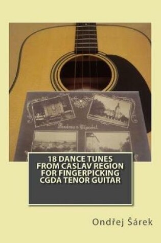 Cover of 18 Dance Tunes from Caslav Region for fingerpicking CGDA Tenor Guitar