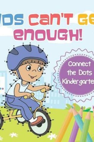 Cover of Kids Can't Get Enough! Connect the Dots Kindergarten