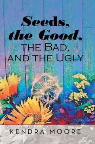 Cover of Seeds, the Good, the Bad, and the Ugly