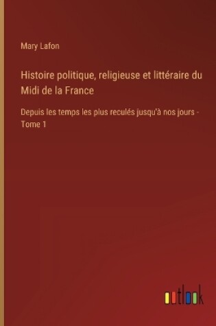 Cover of Histoire politique, religieuse et litt�raire du Midi de la France