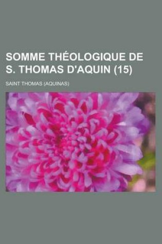 Cover of Somme Theologique de S. Thomas D'Aquin (15 )