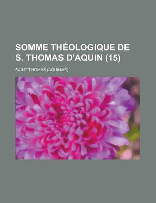 Book cover for Somme Theologique de S. Thomas D'Aquin (15 )