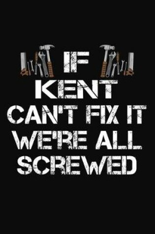 Cover of If Kent Can't Fix It We're All Screwed