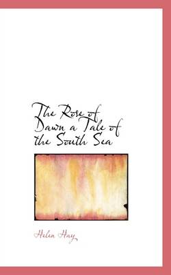 Book cover for The Rose of Dawn a Tale of the South Sea