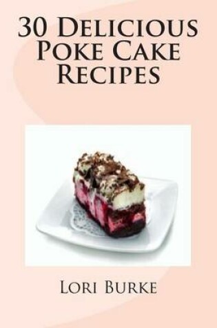 Cover of 30 Delicious Poke Cake Recipes