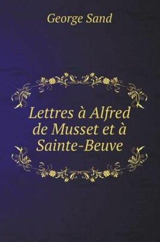 Cover of Lettres à Alfred de Musset et à Sainte-Beuve