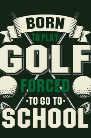 Cover of Born to Play Golf Forced to Go to School