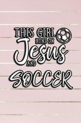 Cover of This Girl Runs on Jesus and Soccer