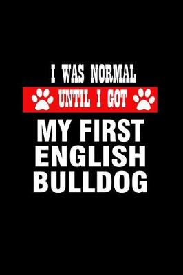 Book cover for I was Normal Until I Got My First English Bulldog