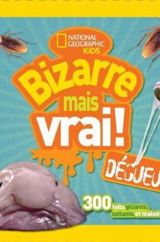 Cover of National Geographic Kids: Bizarre Mais Vrai! D�gueu!