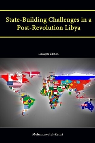 Cover of State-Building Challenges in a Post-Revolution Libya (Enlarged Edition)