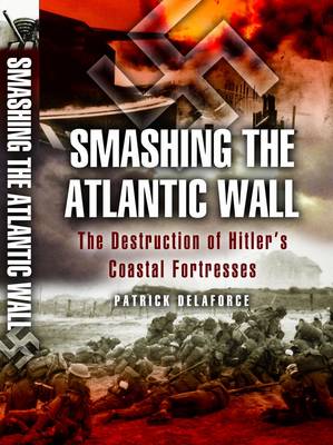 Book cover for Smashing the Atlantic Wall: the Destruction of Hitler's Coastal Fortresses