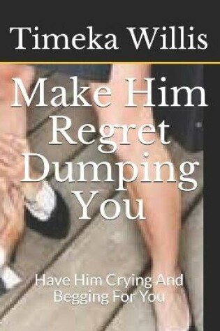 Cover of Make Him Regret Dumping You