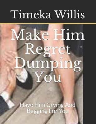 Book cover for Make Him Regret Dumping You
