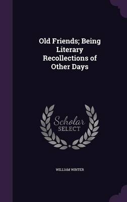 Book cover for Old Friends; Being Literary Recollections of Other Days