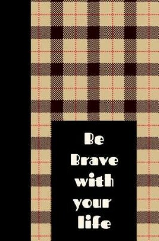 Cover of Be Brave with Your Life