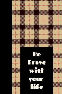 Book cover for Be Brave with Your Life