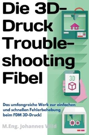 Cover of Die 3D-Druck Troubleshooting Fibel