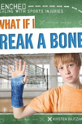 Cover of What If I Break a Bone?
