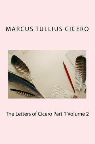 Cover of The Letters of Cicero Part 1 Volume 2