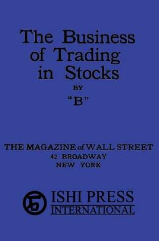 Cover of The Business of Trading in Stocks by B