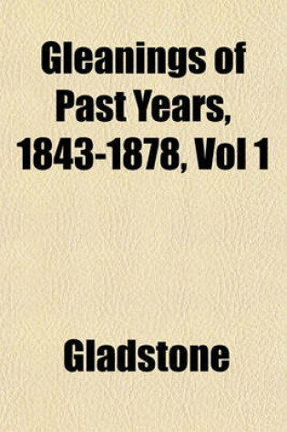 Cover of Gleanings of Past Years, 1843-1878, Vol 1